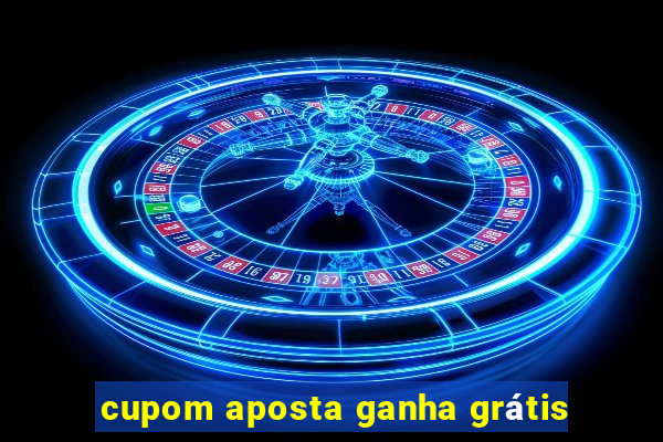 cupom aposta ganha grátis